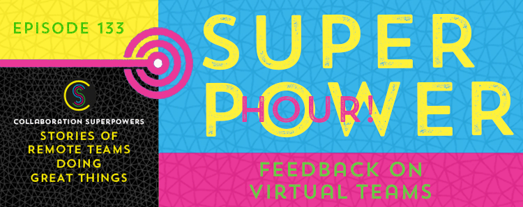 133 – Superpower Hour: Feedback On Virtual Teams