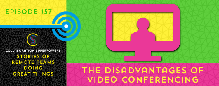 157 – The Disadvantages Of Video Conferencing