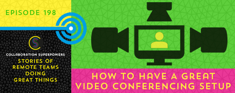 198 – How To Have A Great Video Conferencing Setup
