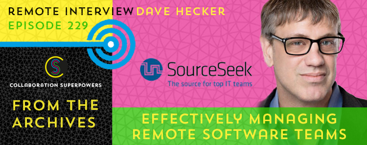 229 – From the Archives: Effectively Managing Remote Teams With Dave Hecker
